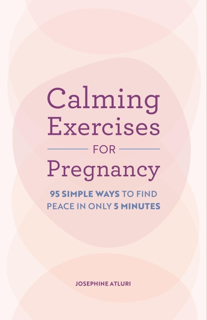 Calming Exercises for Pregnancy: 95 Simple Ways to Find Peace in Only 5 Minutes