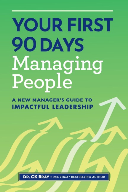 Your First 90 Days Managing People: A New Managers Guide to Impactful Leadership