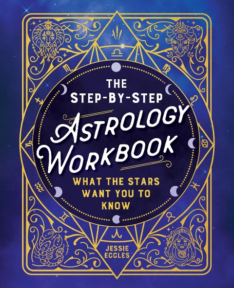 Step-By-Step Astrology Workbook: What the Stars Want You to Know