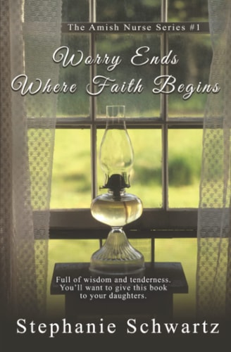 Worry Ends Where Faith Begins An Amish Romance