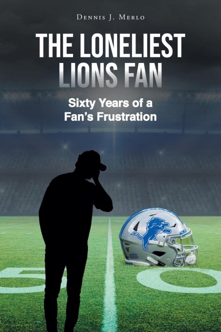 The Loneliest Lions Fan: Sixty Years of a Fans Frustration