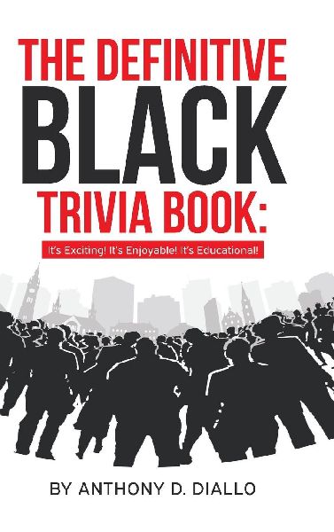 The Definitive Black Trivia Book: Its Exciting! Its Enjoyable! Its Educational!