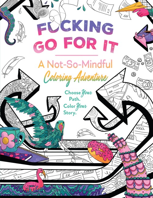 Fucking Go for It: A Not-So-Mindful Coloring Adventures Book
