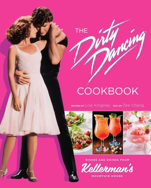The Dirty Dancing Cookbook: Dishes and Drinks from Kellermans Mountain House