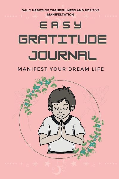 Easy Gratitude Journal: Random Gratitude Every Day for Thankfulness and Happiness (Manifest Your Dream Life)