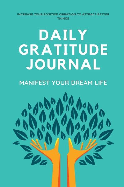 Daily Gratitude Journal: 10 Minutes Daily and Monthly Gratitude for 120 Days (Manifest your Dream Life), Gratitude for Thankfulness and Positivity