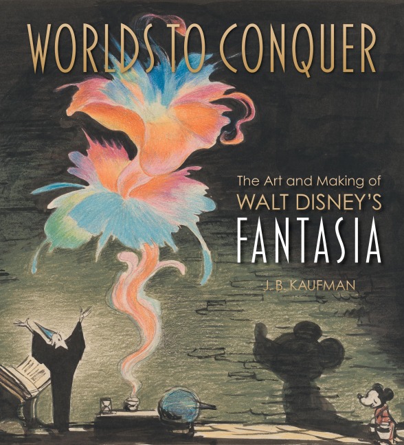 Worlds to Conquer: The Art & Making of Walt Disneys Fantasia