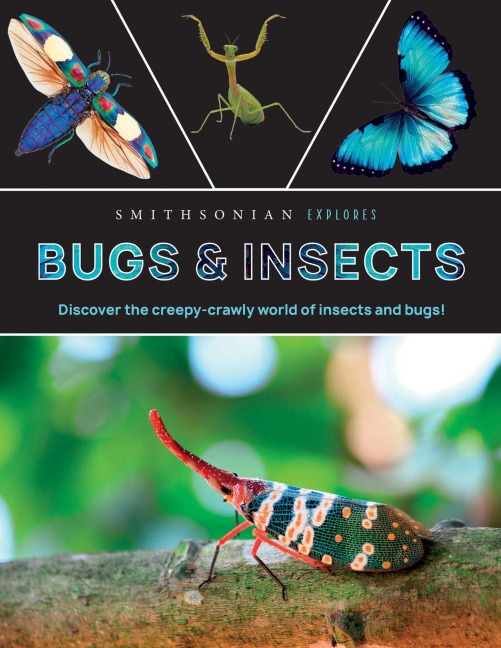 Smithsonian Explores: Bugs and Insects: Discover the Fascinating World of Creepy Crawly Creatures!