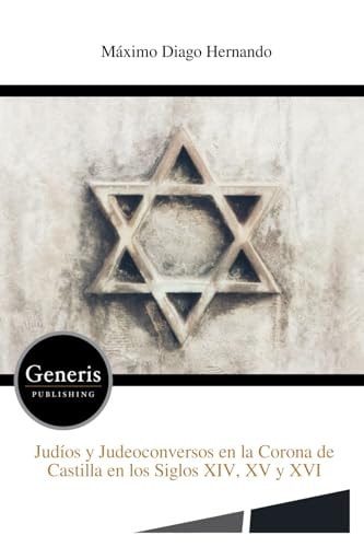 Judíos Y Judeoconversos en la Corona de Castilla en Los Siglos XIV, XV Y XVI