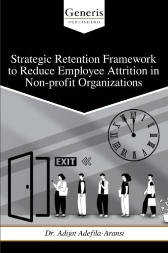 Strategic Retention Framework to Reduce Employee Attrition in Non-profit Organizations