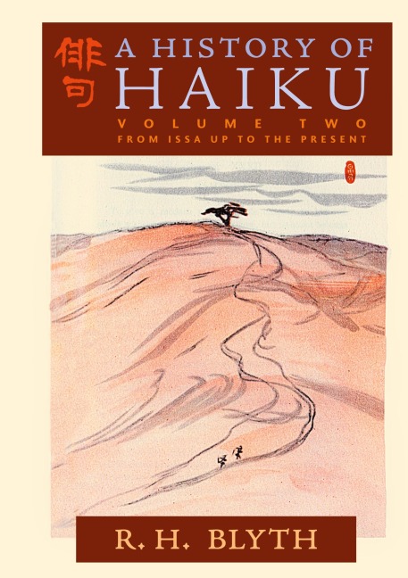 A History of Haiku (Volume Two): From Issa up to the Present