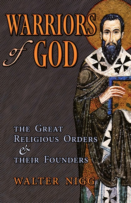Warriors of God: The Great Religious Orders and Their Founders