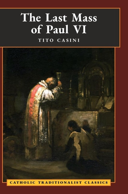 The Last Mass of Paul VI: An Autumn Nights Dream (Catholic Traditionalist Classics)
