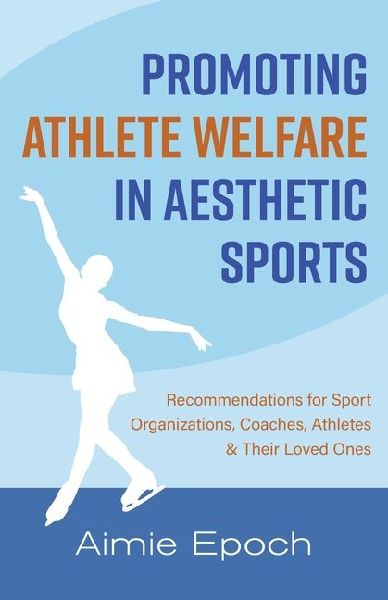 Promoting Athlete Welfare in Aesthetic Sports: Recommendations for Sport Organizations, Coaches, Athletes & Their Loved Ones