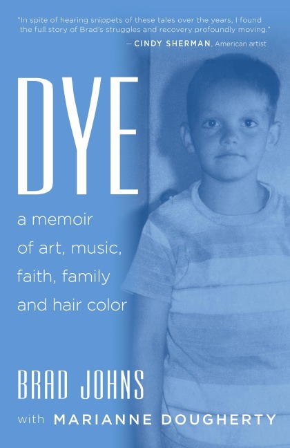 Dye: a memoir of art, music, faith, family and hair color