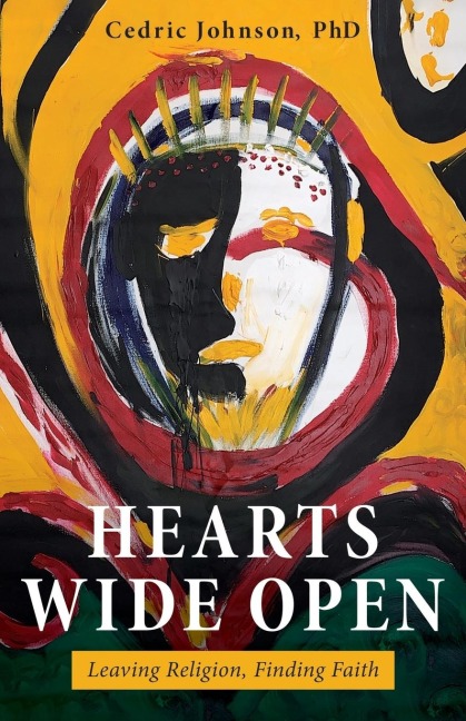 Hearts Wide Open: Leaving Religion, Finding Faith