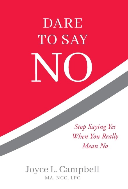 Dare to Say No: Stop Saying Yes When You Really Mean No
