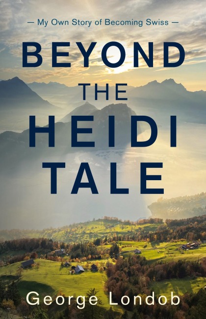 Beyond the Heidi Tale: My Own Story of Becoming Swiss