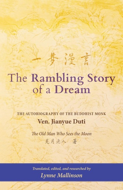 The Rambling Story of a Dream: The Autobiography of the Buddhist Monk Ven. Jianyue Duti, The Old Man Who Sees the Moon