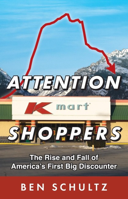Attention Kmart Shoppers: The Rise and Fall of Americas First Big Discounter