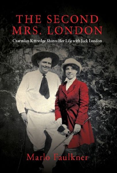 The Second Mrs. London: Charmian Kittredge Shares Her Life with Jack London