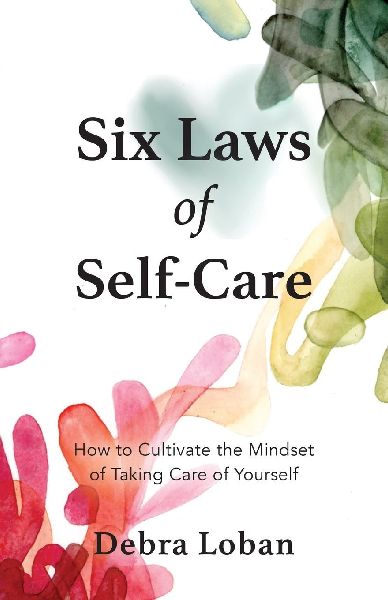 Six Laws of Self-Care: How to Cultivate the Mindset of Taking Care of Yourself