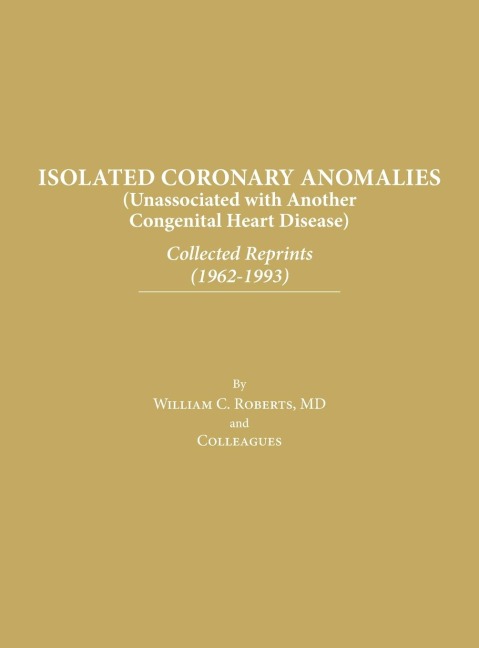 Isolated Coronary Anomalies: Collected Reprints (1962-1993): Collected Reprints (1962-199