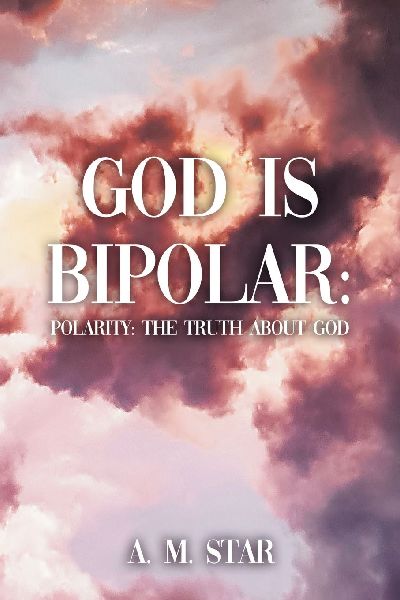 God Is Bipolar: Polarity: The Truth About God