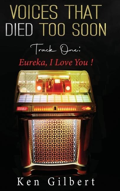 Voices that Died Too Soon: Track One. Eureka, I Love You!