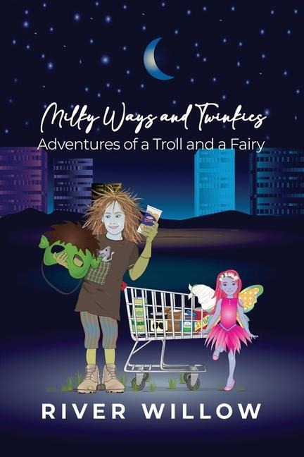 Milky Ways and Twinkies: Adventures of a Troll and a Fairy