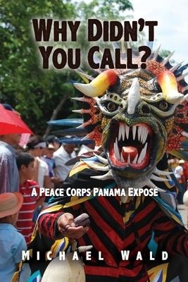 Why Didnt You Call?: A Peace Corps Panama Exposé