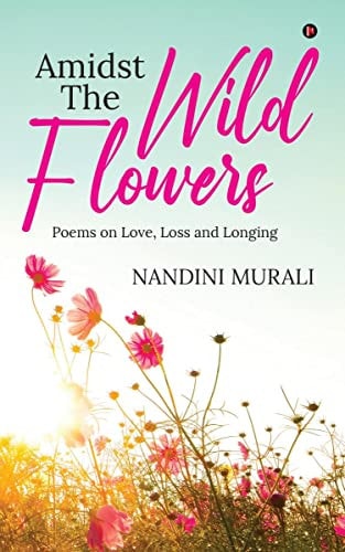 Amidst the Wild Flowers Poems on Love, Loss and Longing