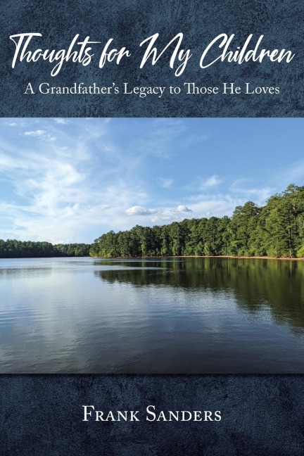 Thoughts for My Children: A Grandfathers Legacy to Those He Loves