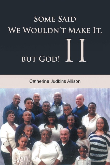 Some Said We Wouldnt Make It, but God! II