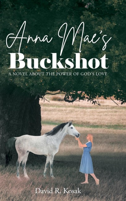 Anna Maes Buckshot: A Novel About the Power of Gods Love