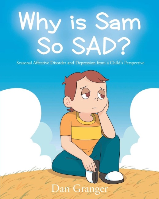 Why is Sam So SAD?: Seasonal Affective Disorder and Depression from a Childs Perspective