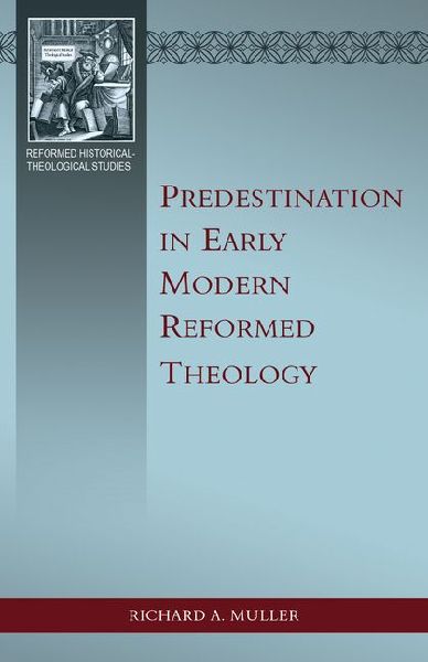 Predestination in Early Modern Reformed Theology
