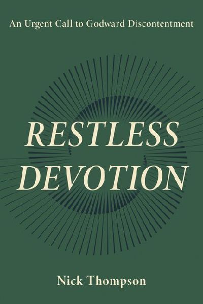 Restless Devotion: An Urgent Call to Godward Discontentment