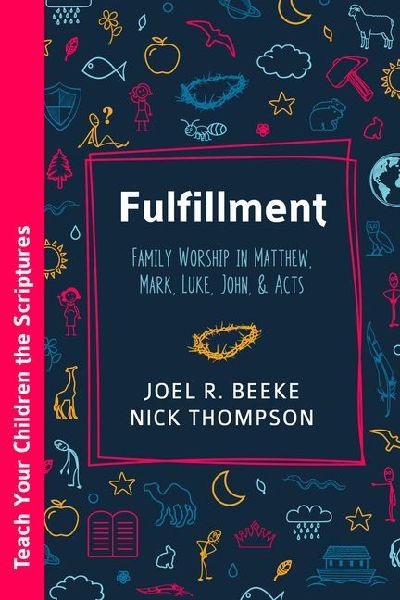 Fulfillment: Family Worship in Matthew, Luke, John, and Acts