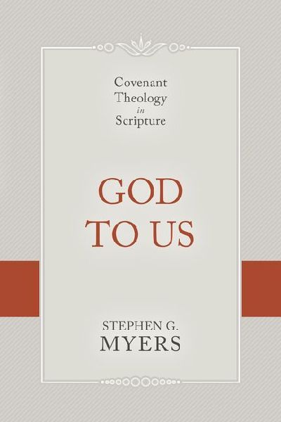God to Us: Covenant Theology in Scripture