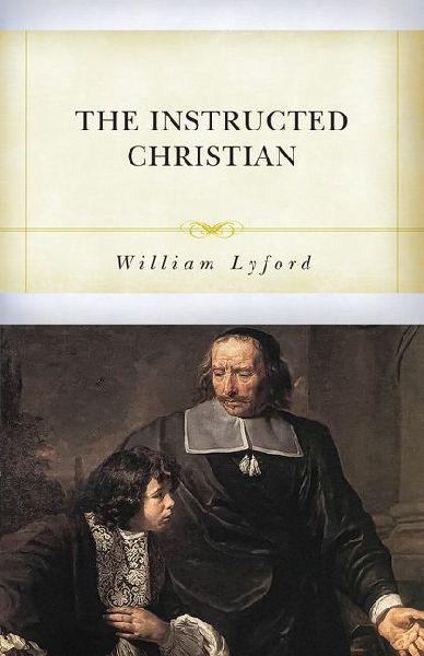 The Instructed Christian: The Plain Mans Senses Exercised to Discern Both Good and Evil