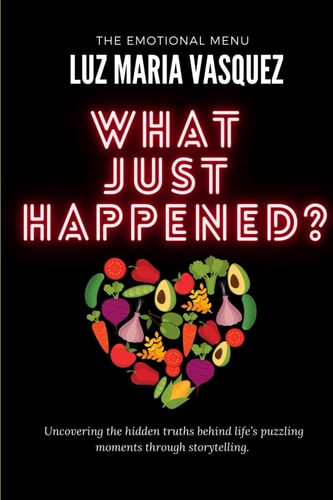 What Just Happened? Uncovering the Hidden Truths Behind Life's Puzzling Moments Through Storytelling.