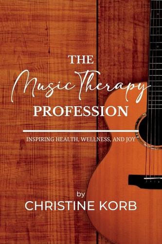 The Music Therapy Profession Inspiring Health, Wellness, and Joy