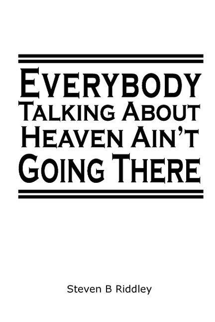 Everybody Talking About Heaven Aint Going There