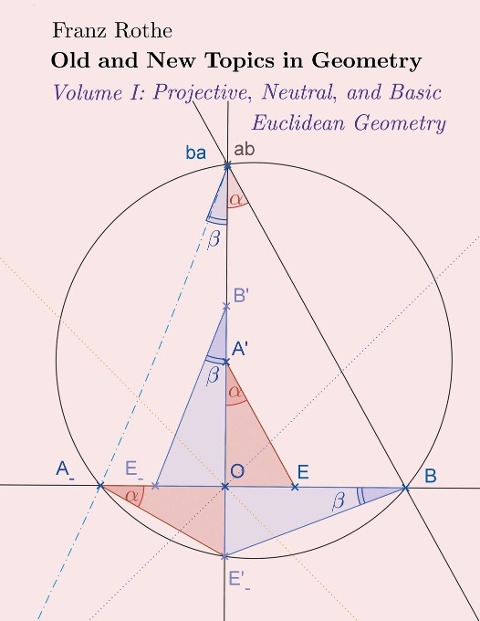 Old and New Topics in Geometry: Volume I:Projective, Neutral and Basic  Euclidean Geometry