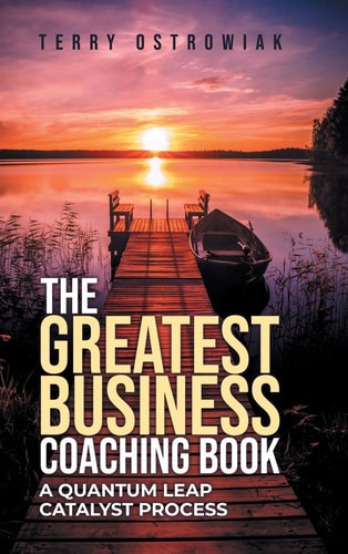 The Greatest Business Coaching Book A Quantum Leap Catalyst Process
