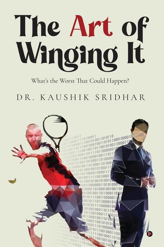 The Art of Winging It What's the Worst That Could Happen?