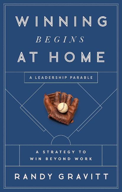 Winning Begins at Home: A Strategy to Win beyond Work -- A Leadership Parable