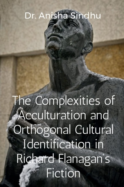 The Complexities of Acculturation and Orthogonal Cultural Identification in Richard Flanagans Fiction