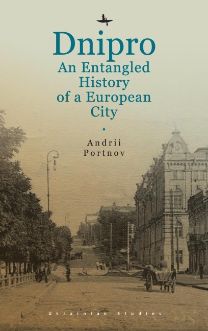 Dnipro: An Entangled History of a European City